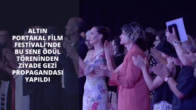 Altın Portakal Film Festivali'nde bu sene ödül töreninden ziyade Gezi propagandası yapıldı